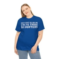 Ne možete me uplašiti imam tri kćeri unise grafičku majicu