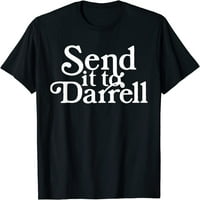 Pošaljite ga Darrell Funny izreku majicu