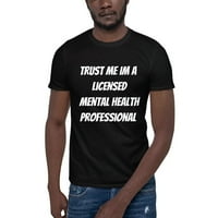 Vjerujte mi im licencirano mentalno zdravlje profesionalno majica kratkog rukava po nedefiniranim poklonima