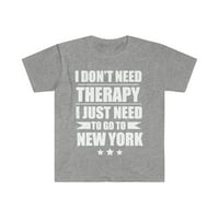 Ne trebate terapiju trebate ići u New York NYC unise majicu S-3XL odmor