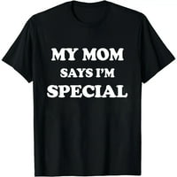 Smiješno moja mama kaže da sam posebna majica za sinove i kćeri majicu