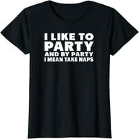Smiješno volim zabavu i po zabavu, mislim na majicu