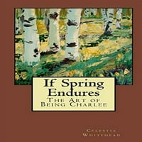 Unaprijed ako proljeće izdržava: umjetnost da bude charlee, meke korice Celestia Whitehead
