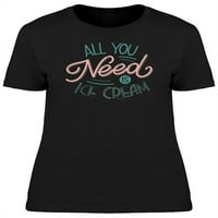 Sve što trebate je sladoled slogan majica - MIMage by Shutterstock, ženska 3x-velika