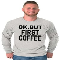 Ok, ali prva kafe kofein java latte dugih rukava majica muškaraca žena Brisco brendovi m