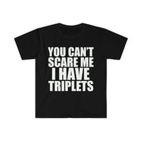 Ne možete me uplašiti, imam triplete unise majicu S-3XL Halloween