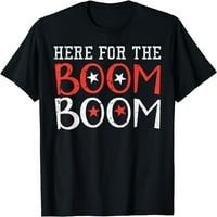 Ovdje za bum Boom 4. jula Fireworks muške žene dječje majice crni tee