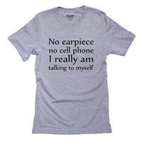 Nema slušalica Nema mobitela za koju stvarno pričam sa sobom siva majica