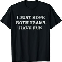 Samo se nadam da se oba tima zabavljaju majicu