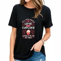 Trebate je ljubav, ali cupcake bi bio i lijep ljubitelj torte stilski grafički majica za žene