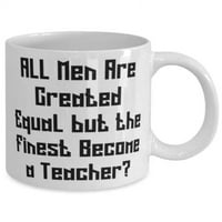 Zabavni učitelj, svi muškarci su stvoreni jednaki, ali najbolji postaju učiteljica, inspirativna 11oz krigla za prijatelje iz kolega