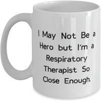 Fantastični respiratorni terapeut, možda nisam heroj, ali ja sam respiratorni terapeut tako, odmor 11oz