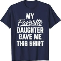 Moja omiljena kćerka mi je dala ovu majicu Funny Day majica