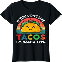 Žene vrši taco majicu ako ne volite tacos, ja sam nacho tip smiješna majica poklon posada za zabavu