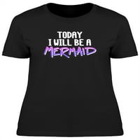 Danas ću biti sirena, smiješna majica žena -image by shutterstock, ženska XX-velika
