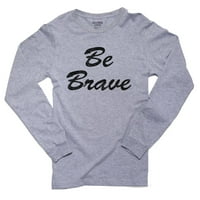 Budite hrabri - veliki motivacijski grafički grafički majica s dugim rukavima