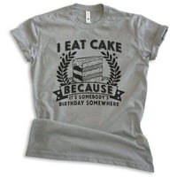 Jedite tortu jer je to nečiji rođendan negdje majica, unise ženska muška majica smiješna desertna majica,