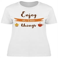 Uživajte u malim stvarima kafe majica Žene -Image by shutterstock, ženska X-velika