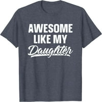 Fenomenalna poput moje kćeri košulje poklon smiješan majica oca