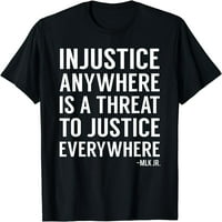 Nepravda bilo gdje je prijetnja pravdi svuda navode majicu