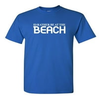 Radije biti na plaži sarkastični humor grafički novost smiješna visoka majica